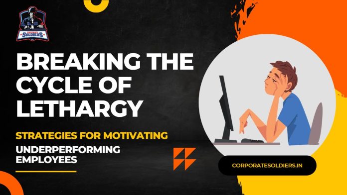 Breaking the Cycle of Lethargy: Strategies for Motivating Underperforming Employees