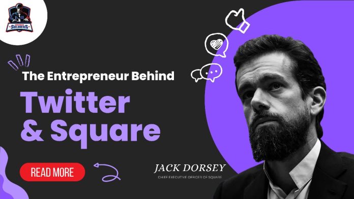 Jack Dorsey: The Entrepreneur Behind Twitter and Square