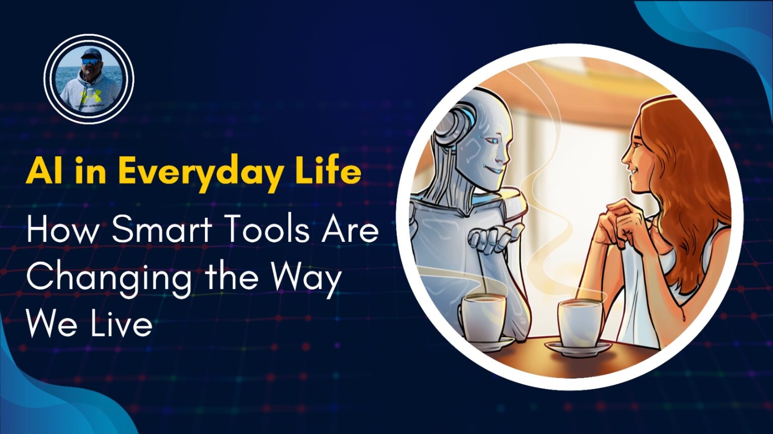 AI in Everyday Life: How Smart Tools Are Changing the Way We Live ...