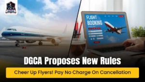 DGCA Proposes New Rules Cheer Up Flyers! Pay No Charge On Cancellation