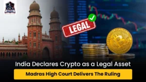 India Declares Crypto as a Legal Asset Madras High Court Delivers The Ruling