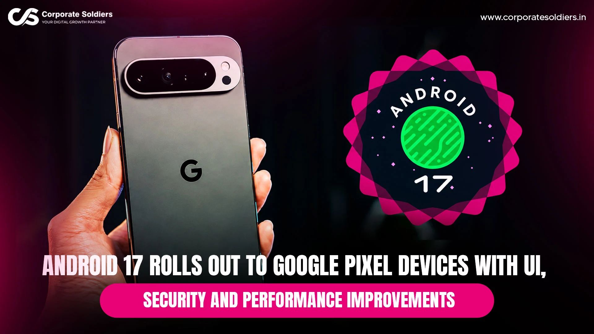 Android-17-Rolls-Out-to-Google-Pixel-Devices-with-UI,-Security-and-Performance-Improvements