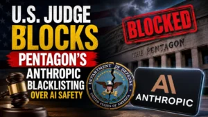 U.S. judge blocks Pentagon’s Anthropic blacklisting over AI safety
