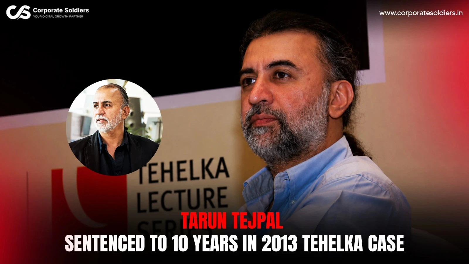 Tarun Tejpal sentenced to 10 years in 2013 Tehelka sexual assault case